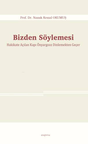 Bizden Söylemesi;Hakikate Açılan Kapı Önyargısız Dinlemekten Geçer - 1