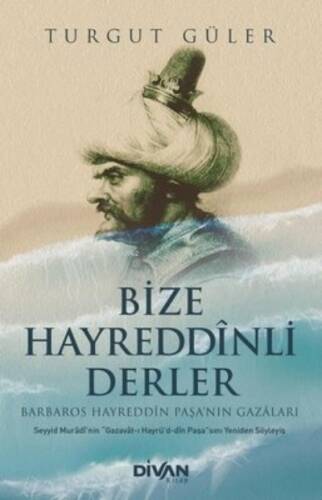 Bize Hayreddinli Derler - Barbaros Hayreddin Paşa'nın Gazaları - 1