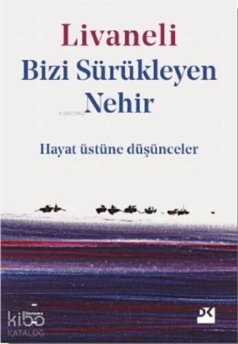 Bizi Sürükleyen Nehir; Hayat Üstüne Düşünceler - 1