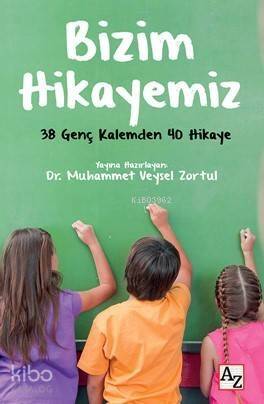 Bizim Hikayemiz; 30 Genç Kalemden 40 Hikaye - 1