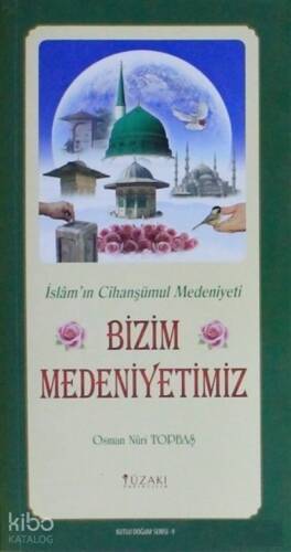 Bizim Medeniyetimiz (Kuşe) - Kutlu Doğum Serisi 9 ;İslam'ın Cihanşümul Medeniyeti - 1