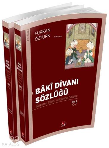 Bâkî Divanı Sözlüğü (2 Cilt, Takım); Bağlamlı Dizin ve İşlevsel Sözlük - 1