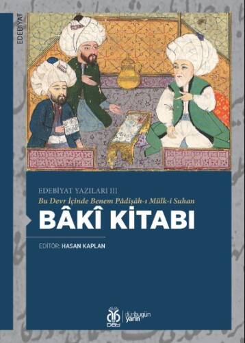 Bâkî Kitabı;(Edebiyat Yazıları III) Bu Devr İçinde Benem Pâdişâh-ı Mülk-i Suhan - 1