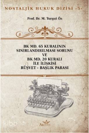 BK MD. 65 Kuralının Sınırlandırılması Sorunu ve BK MD. 20 Kuralı İle İlişkisi Rüşvet – Başlık Parası - 1