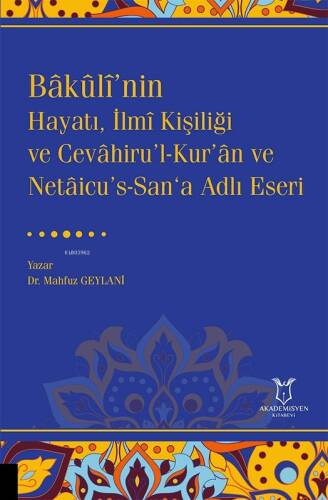 Bâkûlî’nin Hayatı, İlmî Kişiliği ve Cevâhiru’l-Kur’ân ve Netâicu’s-San‘a Adlı Eseri - 1