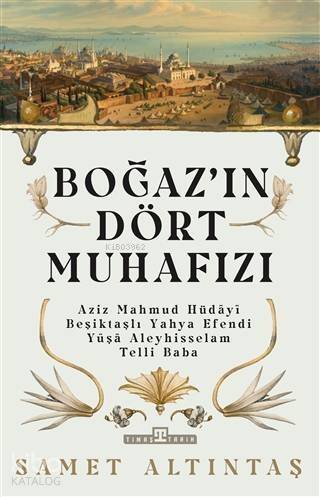 Boğazın Dört Muhafızı; Aziz Mahmud Hüdayi, Beşiktaşlı Yahya Efendi, Yuşa Aleyhisselam, Telli Baba - 1