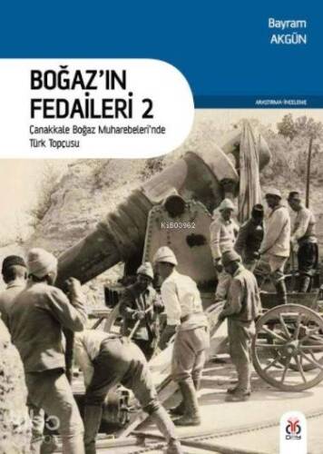 Boğaz'ın Fedaileri 2; Çanakkale Boğaz Muharebeleri'nde Türk Topçusu - 1