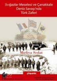 Boğazlar Meselesi ve Çanakkale Deniz Savaşı'nda Türk Zaferi - 1