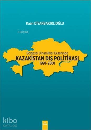 Bölgesel Dinamikler Ekseninde: Kazakistan Dış Politikası - 1