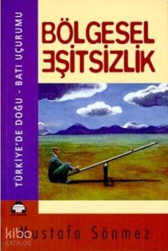 Bölgesel Eşitsizlik; Türkiye'de Doğu - Batı Uçurumu - 1