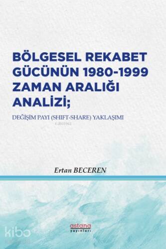 Bölgesel Rekabet Gücünün 1980-1999 Zaman Aralığı Analizi; Değişim Payı (Shift-Share) Yaklaşımı - 1