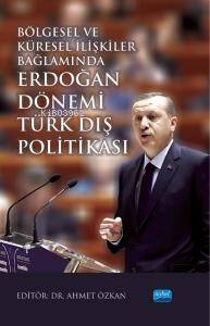 Bölgesel ve Küresel İlişkiler Bağlamında Erdoğan Dönemi Türk Dış Politakası - 1