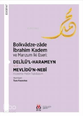 Bolkvâdze - Zâde İbrahim Kadem ve Manzum İki Eseri: Delîlü'l - Harameyn - Mevlidü'n - Nebî - 1