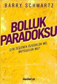 Bolluk Paradoksu; Çok Seçenek Özgürlük Mü, Mutsuzluk Mu? - 1