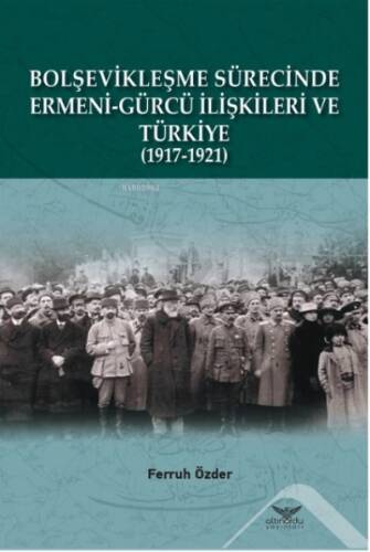 Bolşevikleşme Sürecinde Ermeni-Gürcü İlişkileri Ve Türkiye 1917-1921 - 1