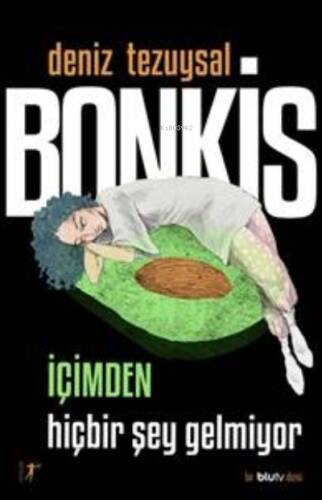 Bonkis İçimden Hiçbir Şey Gelmiyor - 1