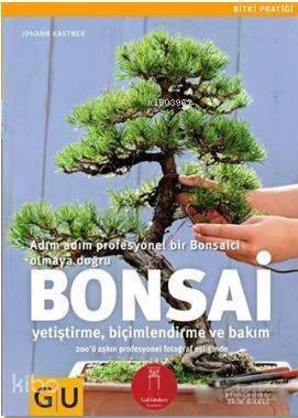 Bonsai; Adım Adım Profesyonel Bir Bonsaici Olmaya Doğru-Yetiştirme Biçimlendirme ve Bakım - 1