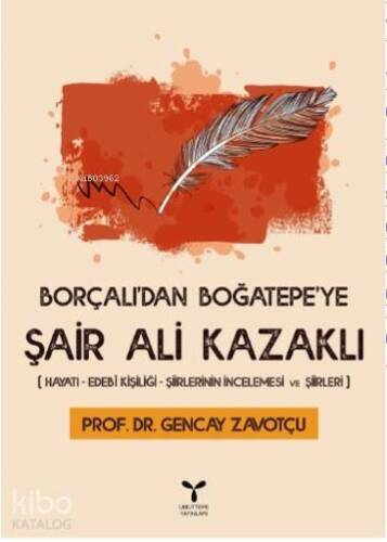 Borçalı'dan Boğatepe'ye Şair Ali Kazaklı; Hayatı - Edebi Kişiliği - Şiirlerinin İncelenmesi ve Şiirleri - 1