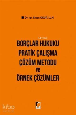 Borçlar Hukuku Pratik Çalışma Çözüm Metodu ve Örnek Çözümler - 1