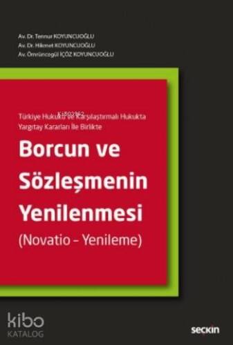 Borcun ve Sözleşmenin Yenilenmesi (Ciltli); Türkiye Hukuku ve Karşılaştırmalı Hukukta Yargıtay Kararları İle Birlikte - 1