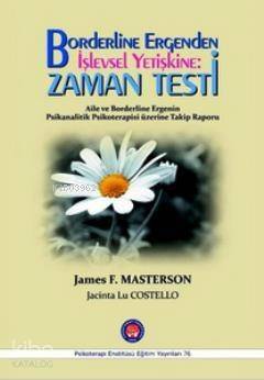 Borderline Ergenden İşlevsel Yetişkine: Zaman Testi; Aile ve Borderline Ergenin Psikanalitik Psikoterapisi Üzerine Takip Raporu - 1
