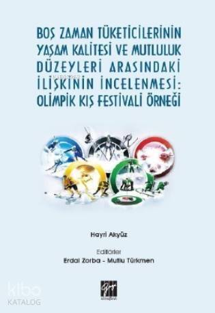 Boş Zaman Tüketicilerinin Yaşam Kalitesi ve Mutluluk Düzeyleri Arasındaki İlişkinin İncelenmesi; Olimpik Kış Festivali Örneği - 1