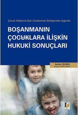 Boşanmanın Çocuklara İlişkin Hukuki Sonuçları; Çocuk Haklarına Dair Uluslararası Sözleşmeler Işığında - 1