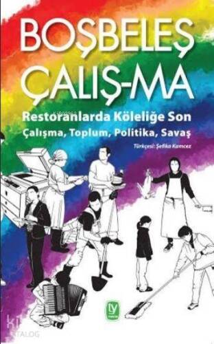 Boşbeleş Çalış-ma; Restoranlarda Köleliğe Son Çalışma, Toplum, Politika, Sava - 1