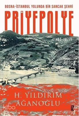 Bosna-İstanbul Yolunda Bir Sancak Şehri Priyepolye; 1465-1877 - 1