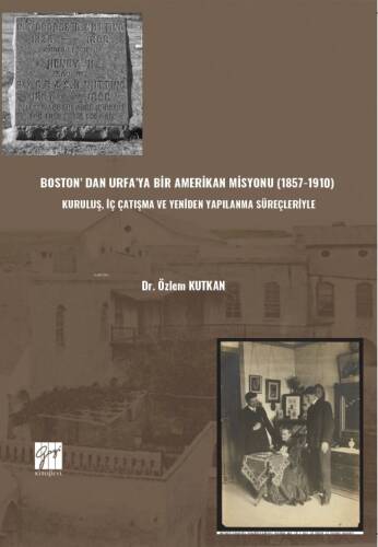 Boston'dan Urfa'ya Bir Amerikan Misyonu(1857-1910);Kuruluş. İç Çatışma ve Yeniden Yapılaşma Süreçleriyle - 1