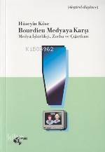 Bourdieu Medyaya Karşı; Medya: İşbirlikçi, Zorba ve Çığırtkan - 1