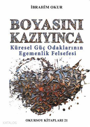 Boyasını Kazıyınca; Küresel Güç Odaklarının Egemenlik Felsefesi - 1