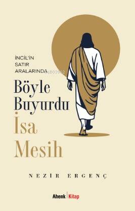 Böyle Buyurdu İsa Mesih;İncil’in Satır Aralarında - 1