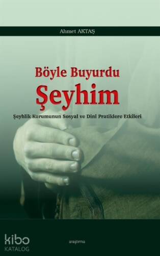 Böyle Buyurdu Şeyhim;Şeyhlik Kurumunun Sosyal ve Dinî Pratiklere Etkileri - 1