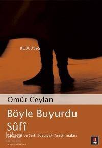 Böyle Buyurdu Sûfî; Tasavvuf ve Şerh Edebiyatı Araştırmaları - 1