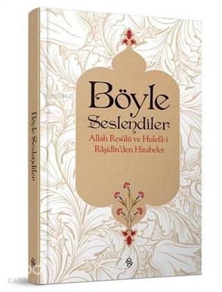 Böyle Seslendiler; Allah Resulü ve Hulefa-i Raşidin'den Hitabeler - 1