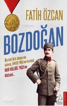 Bozdoğan; Ömrünü Türk dünyasına adamış, Enver Paşa'nın kardeşi: Nuri Killigil Paşa'nın hikâyesi... - 1