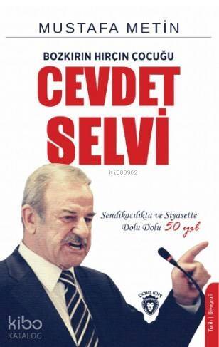 Bozkırın Hırçın Çocuğu Cevdet Selvi; Sendikacılıkta ve Siyasette 50 Yı - 1