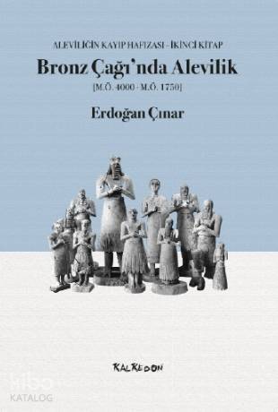 Bronz Çağı'nda Alevilik; Aleviliğin Kayıp Hafızası, İkinci Kitap - 1