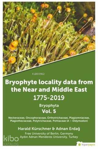 Bryophyte Locality Data From The Near and Middle East 1775-2019 Bryophyta Vol. 5 - 1