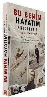 Bu Benim Hayatım - Brigittte F.; Bir Türk Subayının Nazi Almanya'sındaki Kızının Akıl Almaz Öyküsü - 1