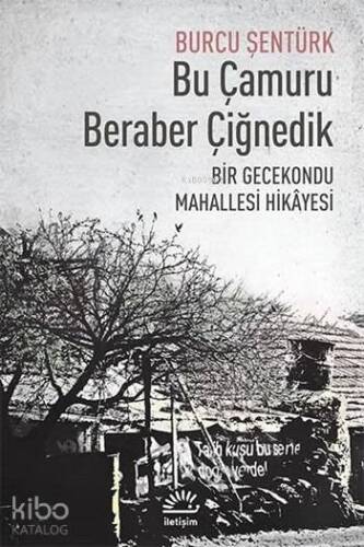 Bu Çamuru Beraber Çiğnedik; Bir Gecekondu Mahallesi Hikâyesi - 1