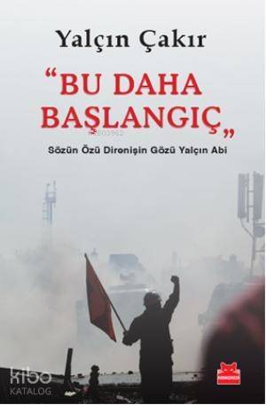 Bu Daha Başlangıç; Sözün Özü Direnişin Gözü Yalçın Abi - 1