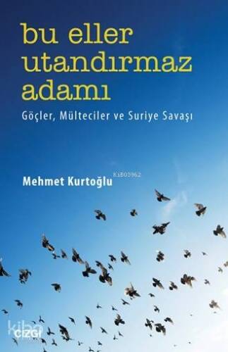 Bu Eller Utandırmaz Adamı; Göçler Mülteciler Ve Suriye Savaşı - 1