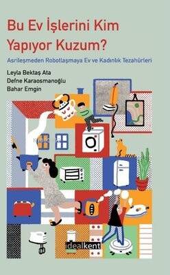 Bu Ev İşlerini Kim Yapıyor Kuzum? Asrileşmeden Robotlaşmaya Ev ve Kadınlık Tezahürleri - 1