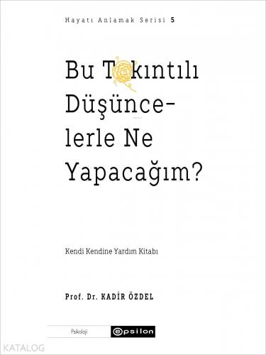 Bu Takıntılı Düşüncelerle Ne Yapacağım?;Hayatı Anlamak 5 - 1