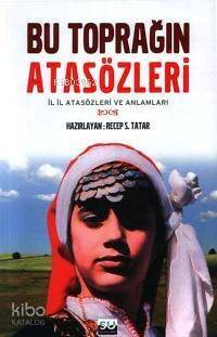 Bu Toprağın Atasözleri; İl İl Atasözleri ve Anlamları - 1