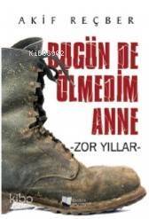 Bugün de Ölmedim Anne - Zor Yıllar - 1