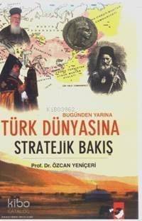 Bugünden Yarına Türk Dünyasına Stratejik Bakış - 1