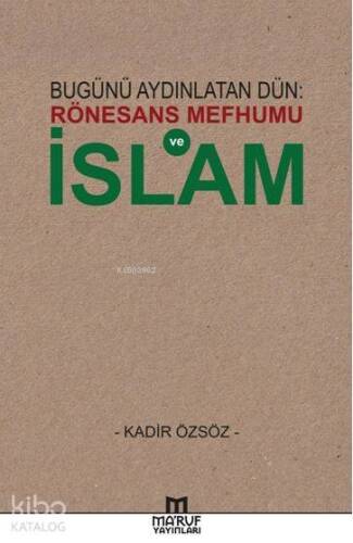 Bugünü Aydınlatan Dün: Rönesans Mefhumu ve İslam - 1